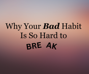The Real Reason Habits Are So Hard to Break